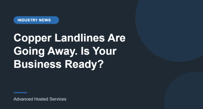 Copper Landlines Are Going Away. Is Your Business Ready?