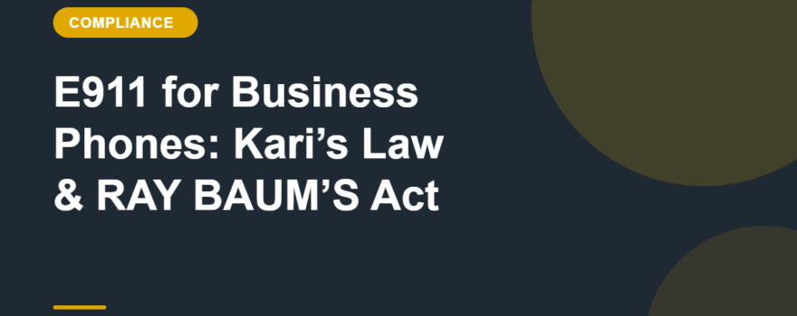 E911 for Business Phones: Kari’s Law & RAY BAUM’S Act